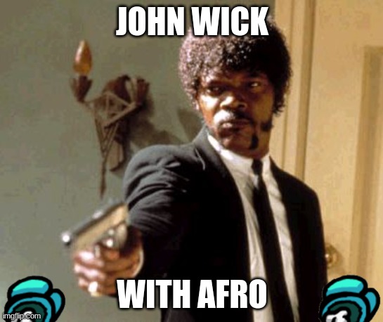 Say That Again I Dare You | JOHN WICK; WITH AFRO | image tagged in memes,say that again i dare you | made w/ Imgflip meme maker