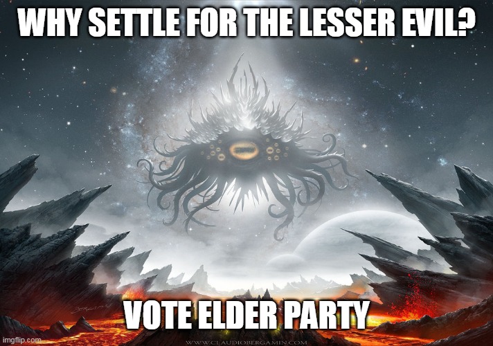 Azathoth | WHY SETTLE FOR THE LESSER EVIL? VOTE ELDER PARTY | image tagged in azathoth | made w/ Imgflip meme maker