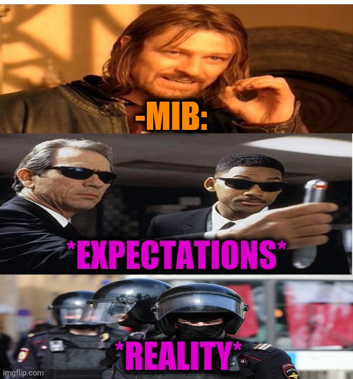 -Sound of polizei. | -MIB:; *EXPECTATIONS*; *REALITY* | image tagged in memes,epic handshake,police brutality,mib,space force,smoking | made w/ Imgflip meme maker