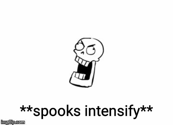 Undertale Papyrus | **spooks intensify** | image tagged in undertale papyrus | made w/ Imgflip meme maker