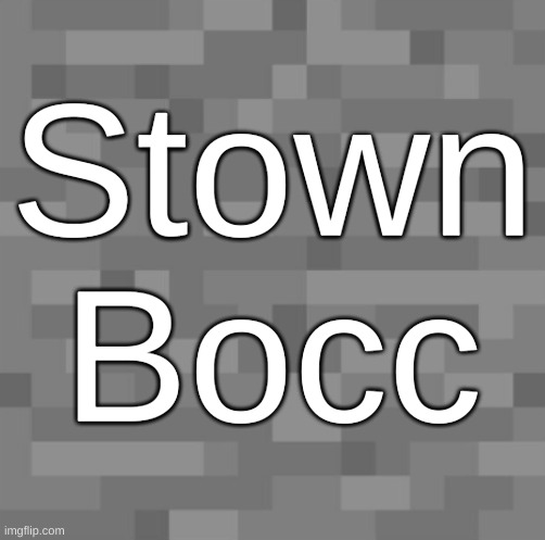 Stown bocc | Stown
Bocc | image tagged in minecraft,gaming | made w/ Imgflip meme maker