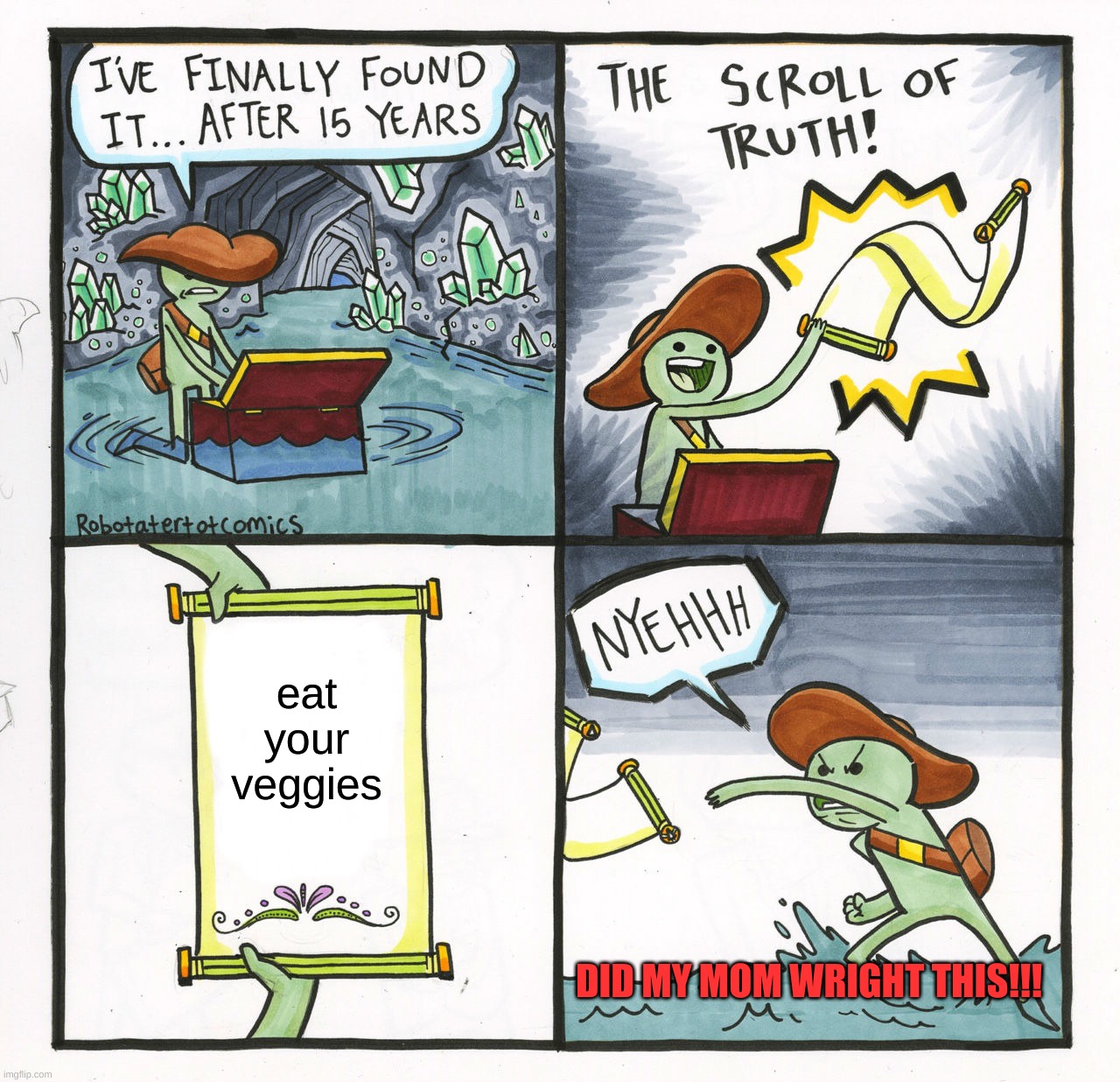 The Scroll Of Truth | eat your veggies; DID MY MOM WRIGHT THIS!!! | image tagged in memes,the scroll of truth | made w/ Imgflip meme maker