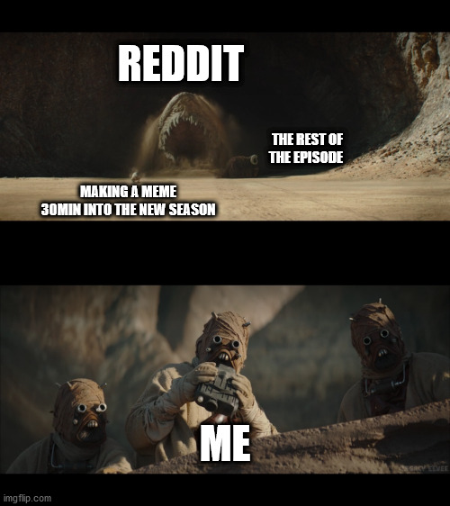 My first Star Wars Meme | REDDIT; THE REST OF THE EPISODE; MAKING A MEME 30MIN INTO THE NEW SEASON; ME | image tagged in sandy boi plans | made w/ Imgflip meme maker