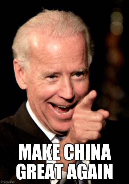 Biden's Secret Agenda | MAKE CHINA GREAT AGAIN | image tagged in memes,smilin biden,political meme,politics,china,social media | made w/ Imgflip meme maker