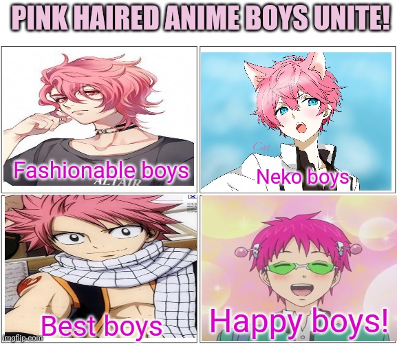 More pink hair! | PINK HAIRED ANIME BOYS UNITE! Fashionable boys; Neko boys; Happy boys! Best boys | image tagged in memes,blank comic panel 2x2,pink,hair,boys,anime | made w/ Imgflip meme maker
