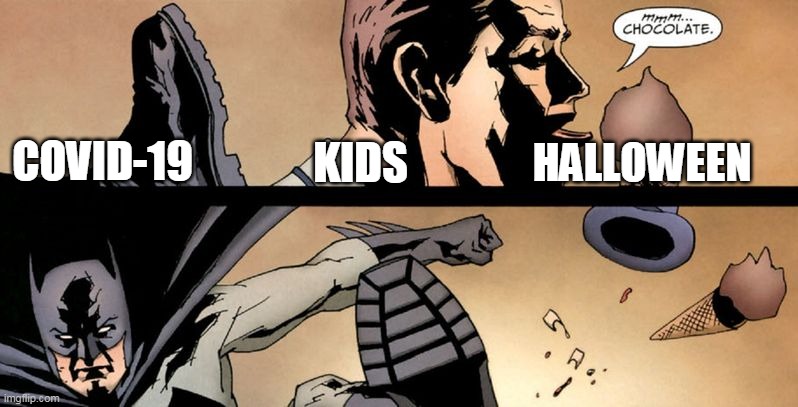 Batman hates free candy. | HALLOWEEN; COVID-19; KIDS | image tagged in batman hates chocolate | made w/ Imgflip meme maker