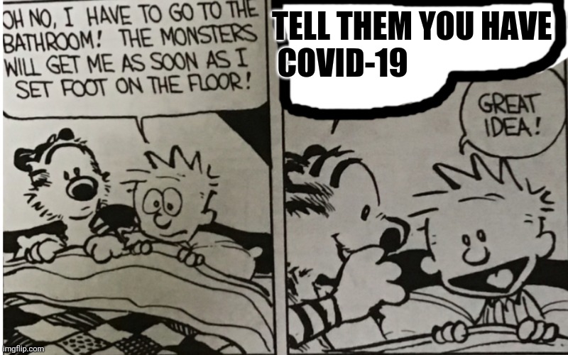 The monsters will get me | TELL THEM YOU HAVE 
COVID-19 | image tagged in the monsters will get me | made w/ Imgflip meme maker