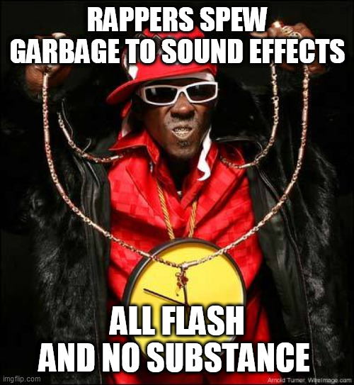 Clock Rapper | RAPPERS SPEW GARBAGE TO SOUND EFFECTS; ALL FLASH AND NO SUBSTANCE | image tagged in clock rapper | made w/ Imgflip meme maker