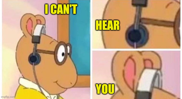 ARTHUR HEADPHONES | I CAN'T YOU HEAR | image tagged in arthur headphones | made w/ Imgflip meme maker
