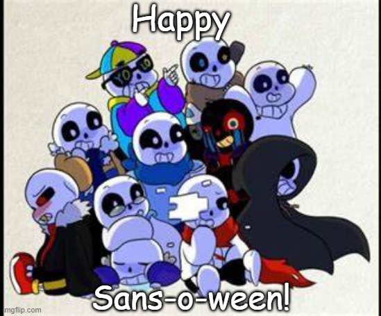 Happy Halloween guys! | Happy; Sans-o-ween! | image tagged in undertale,sans | made w/ Imgflip meme maker