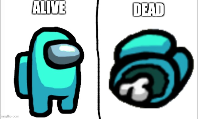Cyan: Alive vs Dead | ALIVE; DEAD | image tagged in cyan,dead vs alive,there is 1 imposter among us,imposter,crewmate,among us | made w/ Imgflip meme maker