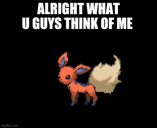 Flareceon | ALRIGHT WHAT U GUYS THINK OF ME | image tagged in flareon x glaceon | made w/ Imgflip meme maker