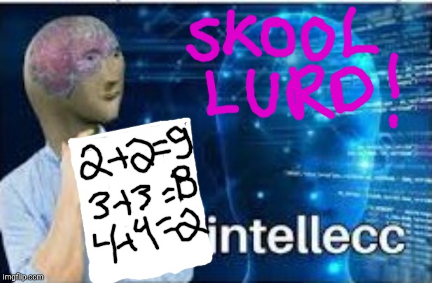 Meme man is the lord of school! | image tagged in intellecc,meme man,school,homework is hard | made w/ Imgflip meme maker