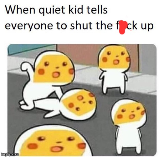 Something funny I found on the i n t e r n e t | image tagged in surprised pikachu,quiet,kid | made w/ Imgflip meme maker
