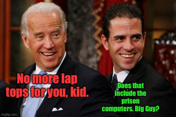 Hunter Biden Crack Head | No more lap tops for you, kid. Does that include the prison computers. Big Guy? | image tagged in hunter biden crack head | made w/ Imgflip meme maker