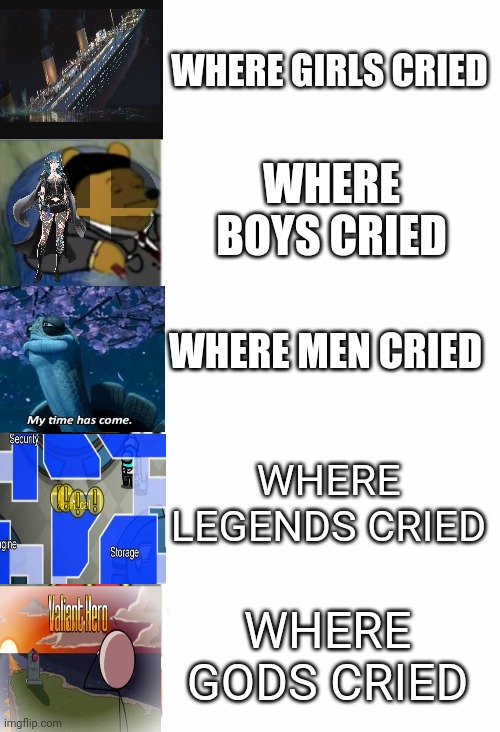 ultimate fancy pooh | WHERE GIRLS CRIED; WHERE BOYS CRIED; WHERE MEN CRIED; WHERE LEGENDS CRIED; WHERE GODS CRIED | image tagged in titanic,super smash bros,my time has come,among us,henry stickmin | made w/ Imgflip meme maker