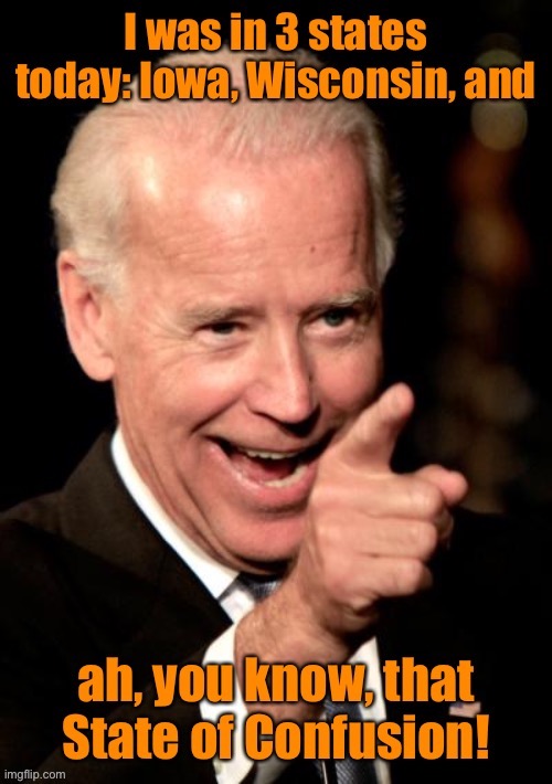 He actually could not name Minnesota! | image tagged in joe biden,confused,naming states,campaign | made w/ Imgflip meme maker