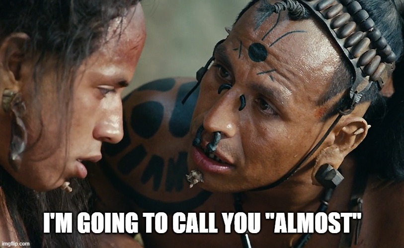 I'M GOING TO CALL YOU "ALMOST" | made w/ Imgflip meme maker