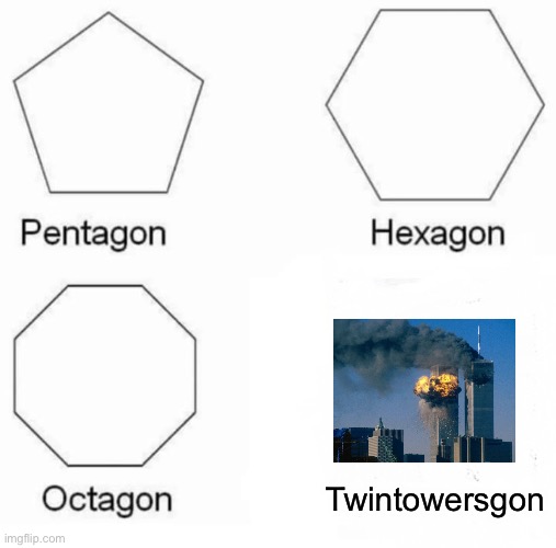 Pentagon Hexagon Octagon | Twintowersgon | image tagged in memes,pentagon hexagon octagon | made w/ Imgflip meme maker