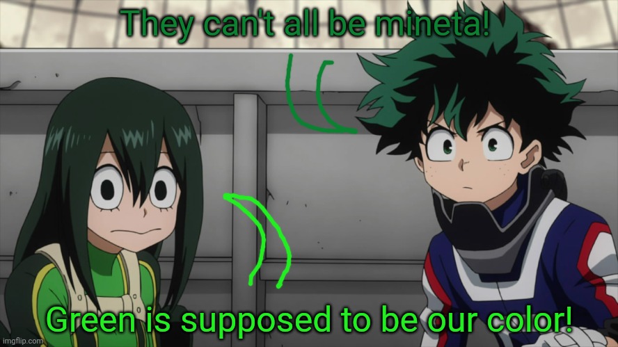 Mineta you suck | They can't all be mineta! Green is supposed to be our color! | image tagged in mineta you suck | made w/ Imgflip meme maker