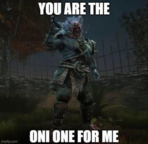 My love | image tagged in dead by daylight | made w/ Imgflip meme maker