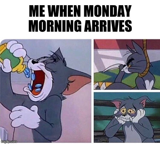 I just want to sleep in today! | ME WHEN MONDAY MORNING ARRIVES | image tagged in depressed tom | made w/ Imgflip meme maker