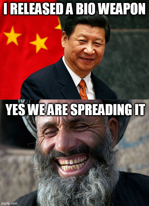 I RELEASED A BIO WEAPON; YES WE ARE SPREADING IT | image tagged in laughing terrorist,xi jinping | made w/ Imgflip meme maker