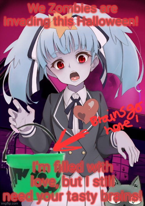 Zombies are coming! | We Zombies are invading this Halloween! I'm filled with love, but I still need your tasty brains! | image tagged in halloween lily,zombie,anime girl,trick or treat,spooktober | made w/ Imgflip meme maker