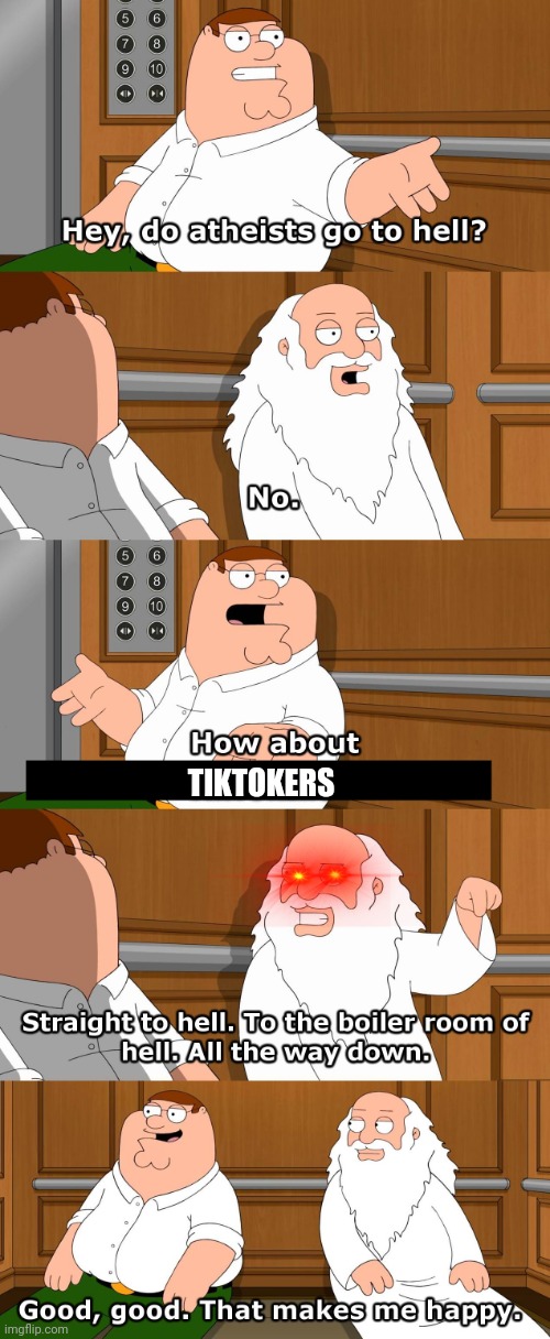 Family Guy God in Elevator | TIKTOKERS | image tagged in family guy god in elevator | made w/ Imgflip meme maker
