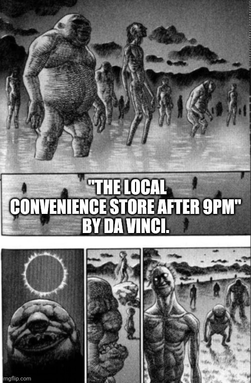 Going to the store. | "THE LOCAL CONVENIENCE STORE AFTER 9PM" 
BY DA VINCI. | image tagged in drugs,crackhead,meth,zombies,scary,store | made w/ Imgflip meme maker