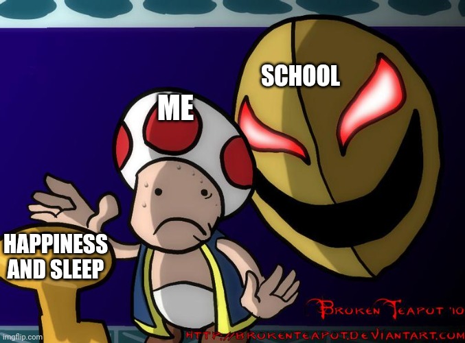 I'm running out of creative titles. | SCHOOL; ME; HAPPINESS AND SLEEP | image tagged in hello there,creepy,creepy guy | made w/ Imgflip meme maker