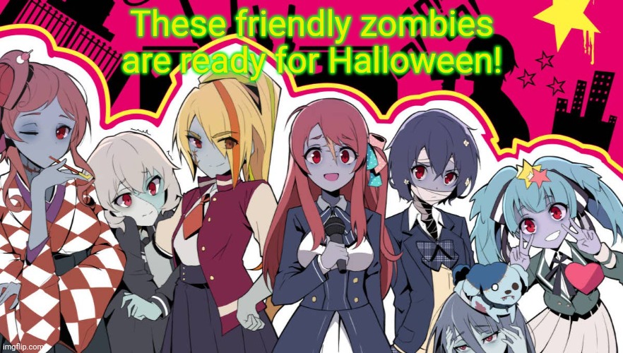 Zombie land saga | These friendly zombies are ready for Halloween! | image tagged in zombie,girls,anime meme,halloween,spooktober | made w/ Imgflip meme maker
