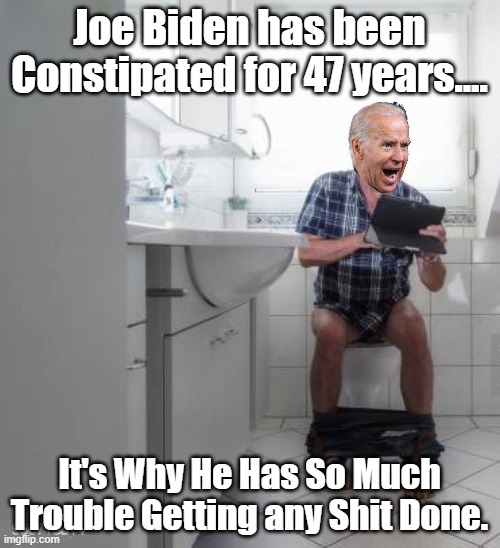 THE TRUTH ABOUT JOE BIDENS APPALING RECORD OF 47 YEARS CAN BE PUT DOWN TO JUST ONE THING. | Joe Biden has been Constipated for 47 years.... It's Why He Has So Much Trouble Getting any Shit Done. | image tagged in joe biden,biden full of,47 years constipated | made w/ Imgflip meme maker