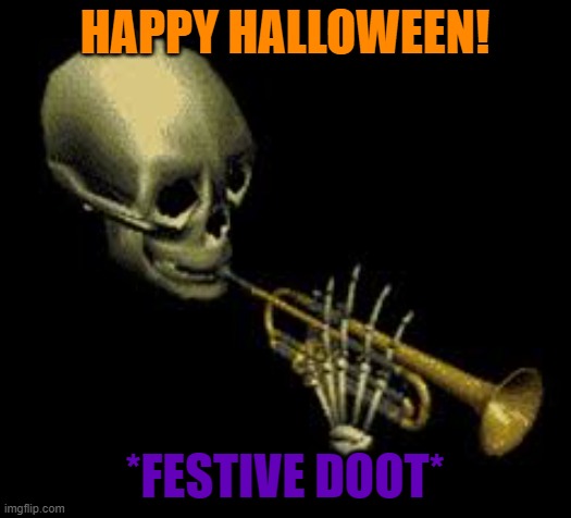 Its All Hallows Eve! | HAPPY HALLOWEEN! *FESTIVE DOOT* | image tagged in doot,halloween,happy halloween | made w/ Imgflip meme maker
