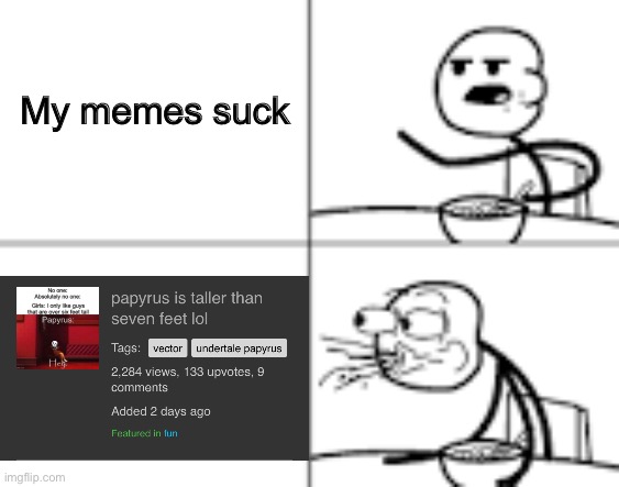 HoLy sMoKeS | My memes suck | image tagged in man spiting out cereal,thank you,oh wow are you actually reading these tags | made w/ Imgflip meme maker