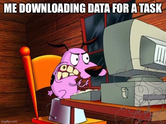COURAGE DA TIDDY | ME DOWNLOADING DATA FOR A TASK | image tagged in courage da tiddy,among us,courage the cowardly dog,memes | made w/ Imgflip meme maker