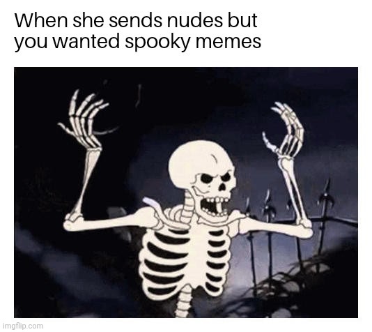 Come on. I want to see spooktober memes | image tagged in he | made w/ Imgflip meme maker