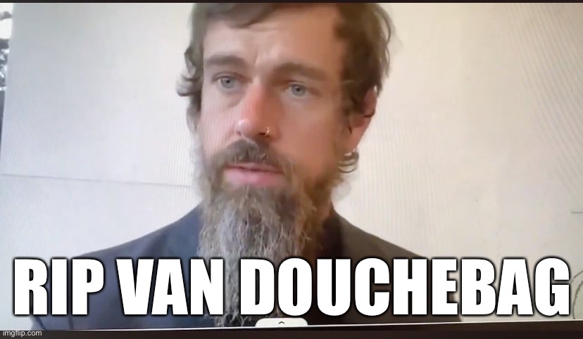 Jack Dorsey Twitter | RIP VAN DOUCHEBAG | image tagged in jack dorsey beard,twitter | made w/ Imgflip meme maker