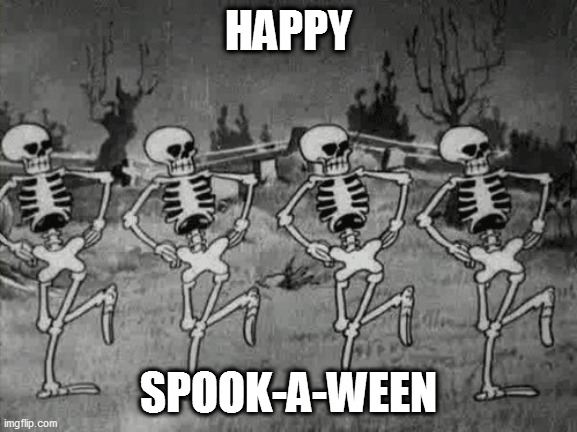 Spook-A-Ween! | HAPPY; SPOOK-A-WEEN | image tagged in spooky scary skeletons,halloween,happy halloween,spooktober,spook-a-ween,skeleton | made w/ Imgflip meme maker