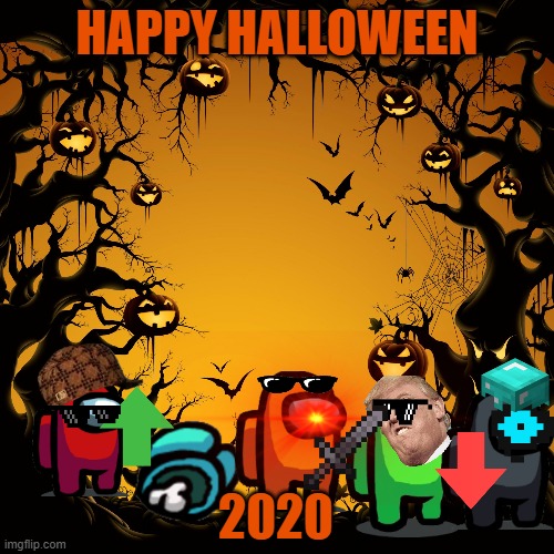 happy halloween! | HAPPY HALLOWEEN; 2020 | image tagged in halloween,among us | made w/ Imgflip meme maker