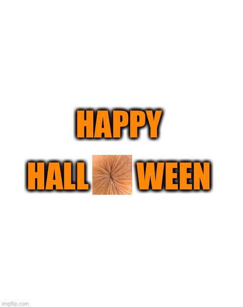 Blank White Template | HAPPY HALL        WEEN | image tagged in blank white template | made w/ Imgflip meme maker