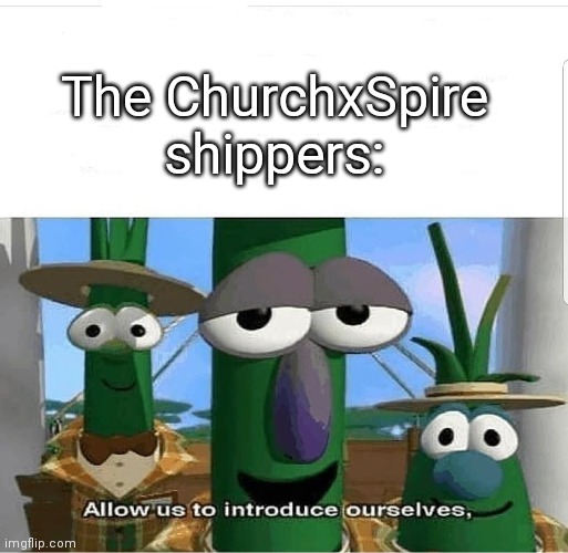 Allow us to introduce ourselves | The ChurchxSpire shippers: | image tagged in allow us to introduce ourselves | made w/ Imgflip meme maker