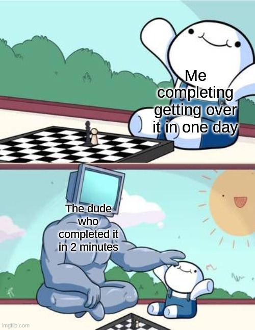 Me completing getting over it in one day; The dude who completed it in 2 minutes | made w/ Imgflip meme maker