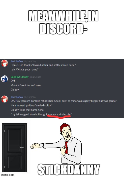 Discord OC adventures #1 | MEANWHILE,IN DISCORD-; STICKDANNY | image tagged in discord adventures,cloudy,jericho fox,why,jelly | made w/ Imgflip meme maker