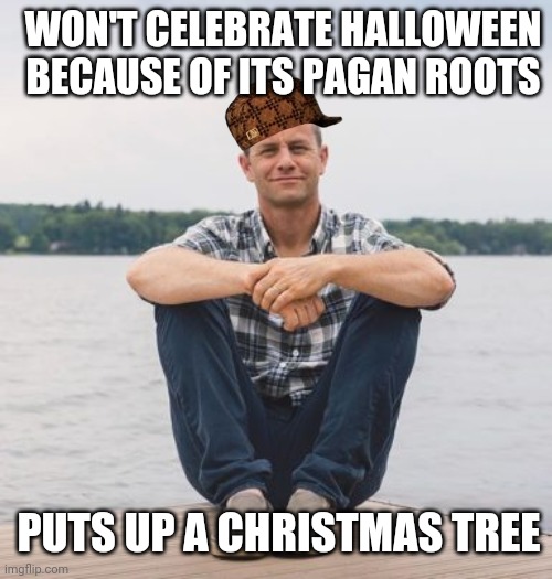 Kirk Cameron Pseudo Chirstian | WON'T CELEBRATE HALLOWEEN BECAUSE OF ITS PAGAN ROOTS; PUTS UP A CHRISTMAS TREE | image tagged in halloween,christianity,pagan,christians,christmas tree,christmas | made w/ Imgflip meme maker