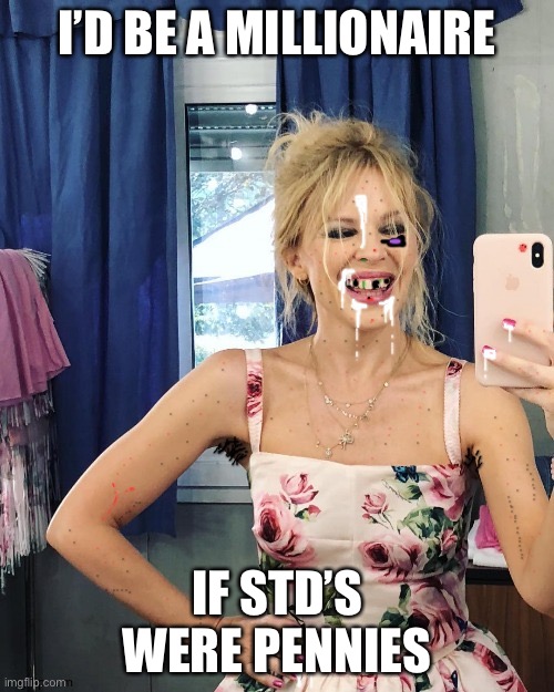 STD minogue | I’D BE A MILLIONAIRE; IF STD’S WERE PENNIES | image tagged in kylie selfie,kylie minogue | made w/ Imgflip meme maker