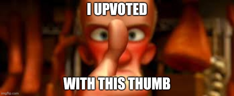 ratatouille with this thumb! | I UPVOTED WITH THIS THUMB | image tagged in ratatouille with this thumb | made w/ Imgflip meme maker