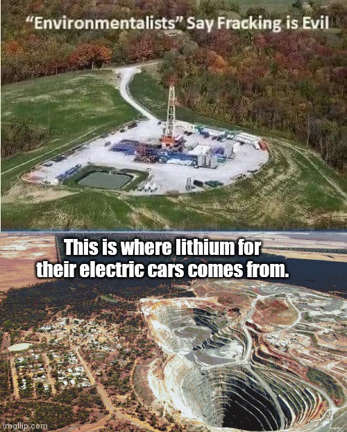 Lithium mine fracking ugly | This is where lithium for their electric cars comes from. | image tagged in oil | made w/ Imgflip meme maker