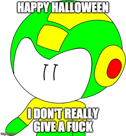 Don't get me wrong, i'm happy for the people who like Halloween, but I just really don't give a fuçk. | HAPPY HALLOWEEN; I DON'T REALLY GIVE A FUCK | made w/ Imgflip meme maker