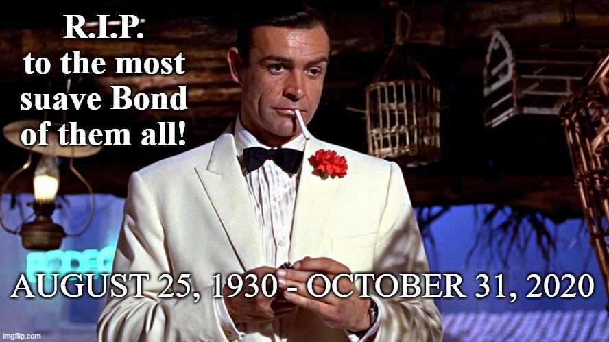 Don't Forget, St. Peter: Shaken, Not Stirred |  R.I.P. to the most suave Bond of them all! AUGUST 25, 1930 - OCTOBER 31, 2020 | image tagged in sean connery | made w/ Imgflip meme maker